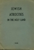 1948 - Jewish atrocities in the Holy Land